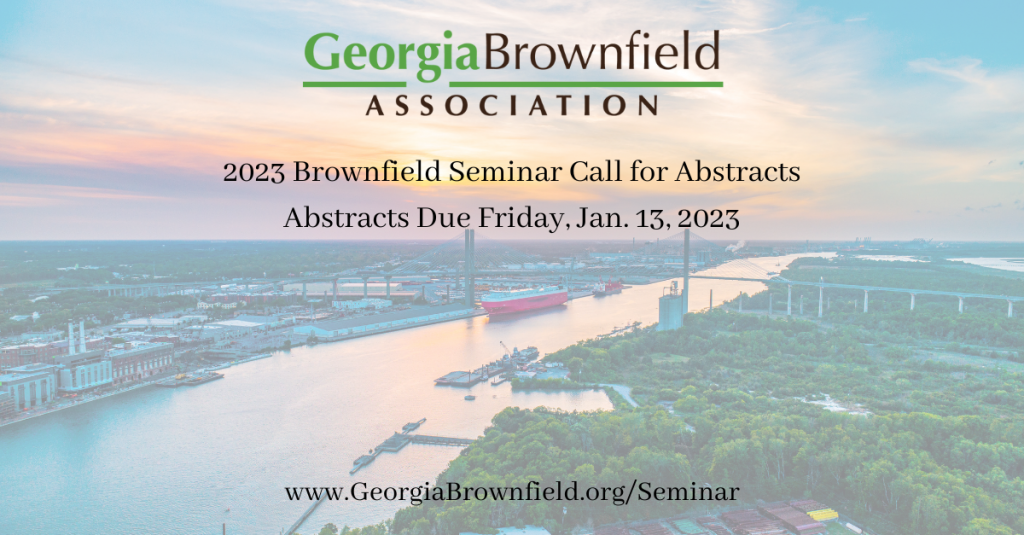 2023 Brownfield Seminar Call for Abstracts Abstracts Due Friday, Jan. 13, 2023 www.GeorgiaBrownfield.orgSeminar